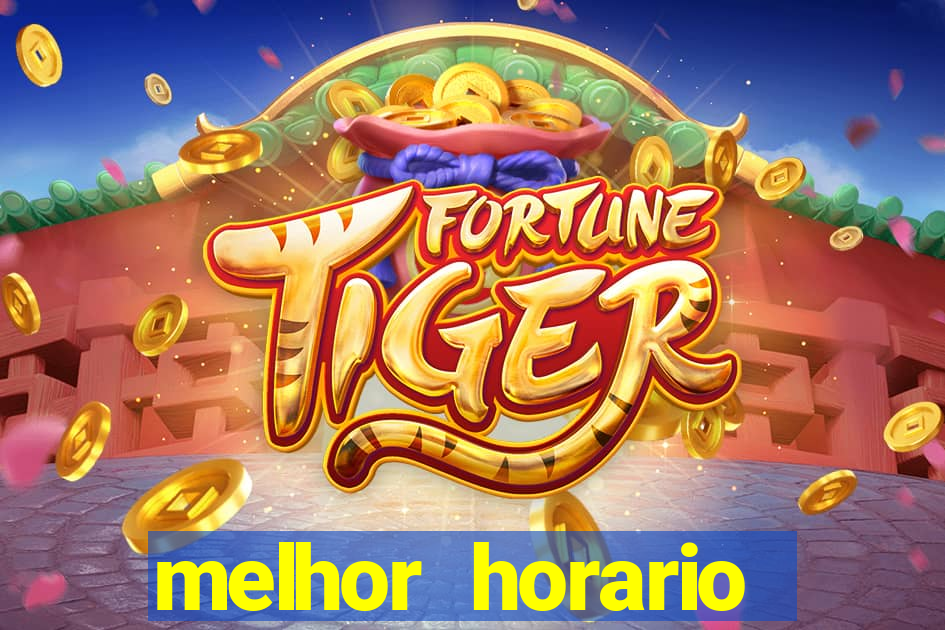 melhor horario jogar fortune tiger